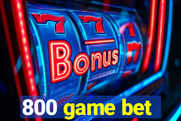 800 game bet